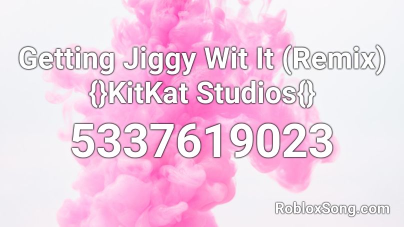 Getting Jiggy Wit It (Remix) {}KitKat Studios{} Roblox ID