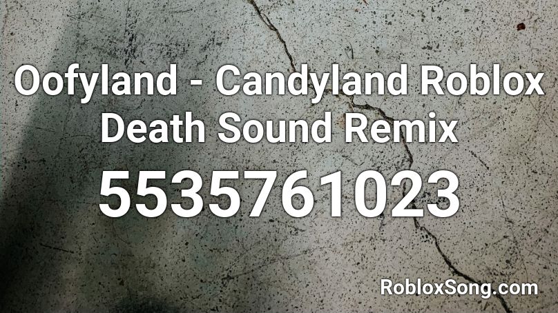 Oofyland - Candyland Roblox Death Sound Remix Roblox ID