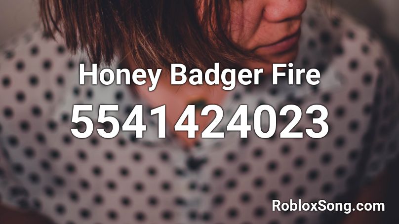 Honey Badger Fire Roblox ID