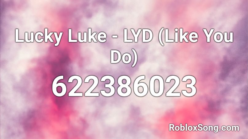 Lucky Luke - LYD (Like You Do) Roblox ID