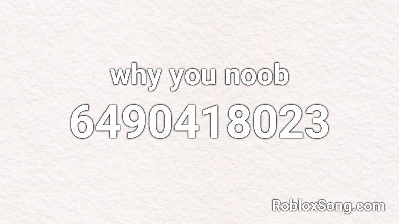 why you noob Roblox ID