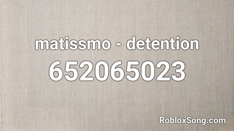 matissmo - detention Roblox ID