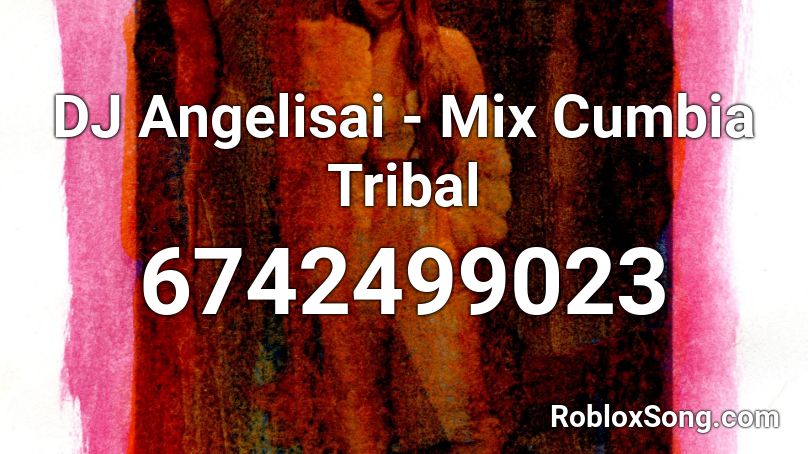 DJ Angelisai - Mix Cumbia Tribal Roblox ID