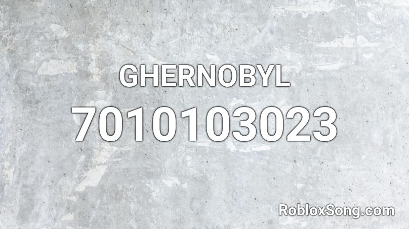 CHERNOBYL (やりらふぃ) Roblox ID