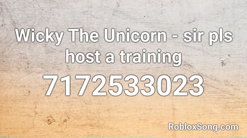 Wicky The Unicorn - sir pls host a training Roblox ID