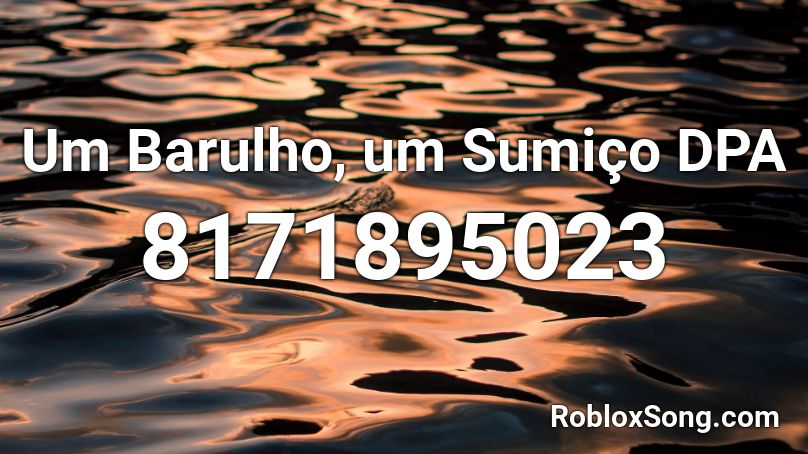 Um Barulho, um Sumiço DPA Roblox ID