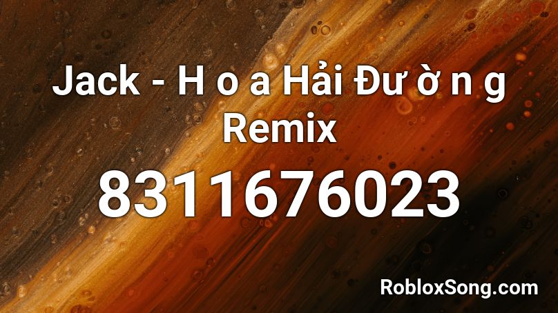 Jack - H o a Hải Đư ờ n g Remix Roblox ID
