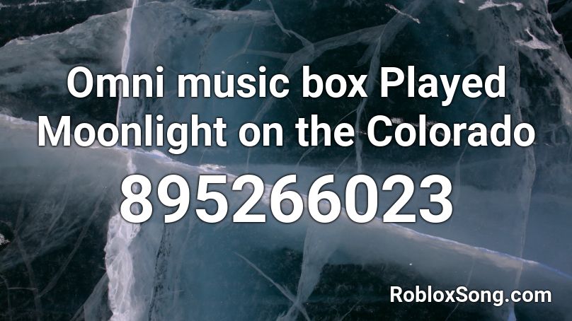 Omni music box Played Moonlight on the Colorado Roblox ID