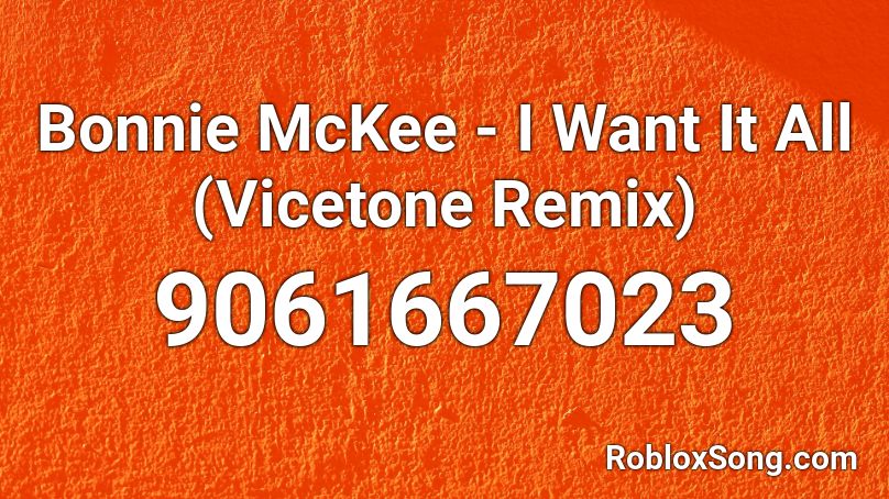 Bonnie McKee - I Want It All (Vicetone Remix) Roblox ID