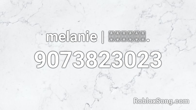 melanie | 𝔠𝔬𝔯𝔭𝔰𝔢. Roblox ID