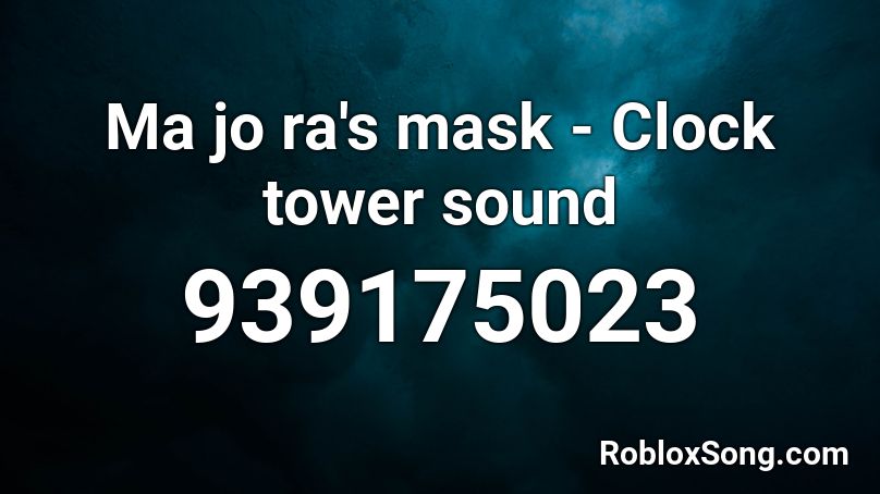 Ma jo ra's mask - Clock tower sound Roblox ID