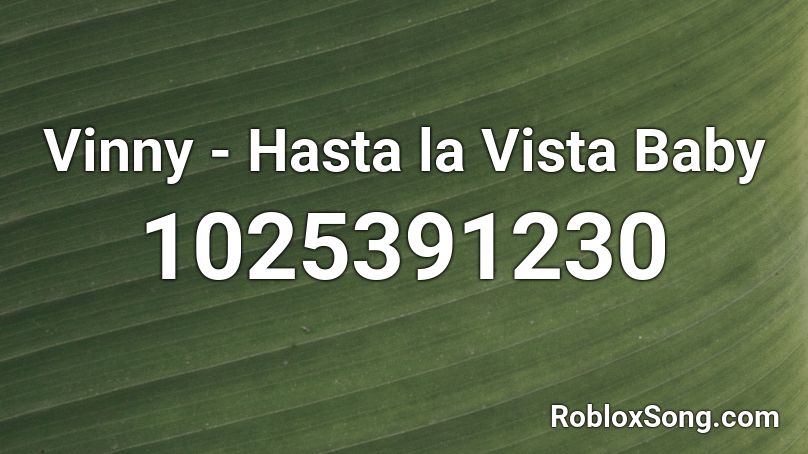 Vinny - Hasta la Vista Baby Roblox ID