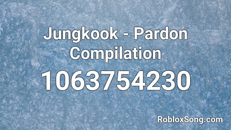 Jungkook - Pardon Compilation Roblox ID
