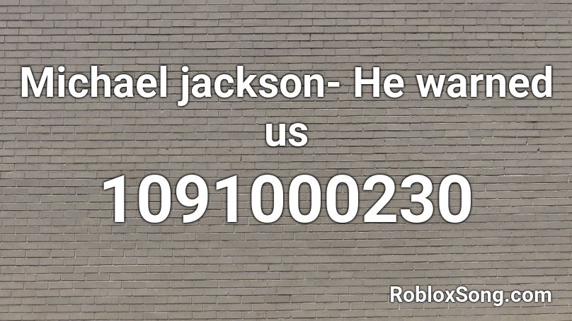 Michael jackson- He warned us Roblox ID