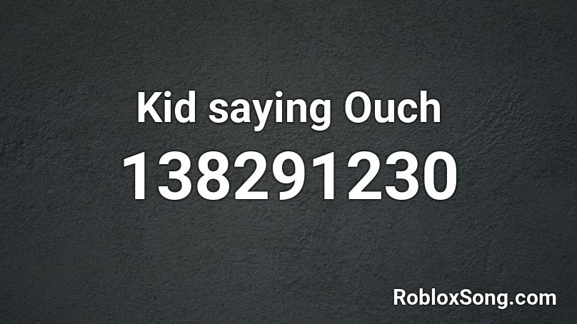 Kid saying Ouch Roblox ID