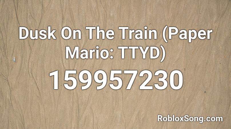 Dusk On The Train (Paper Mario: TTYD) Roblox ID