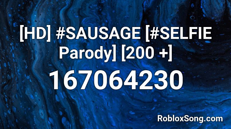 [HD] #SAUSAGE [#SELFIE Parody] [200 +] Roblox ID