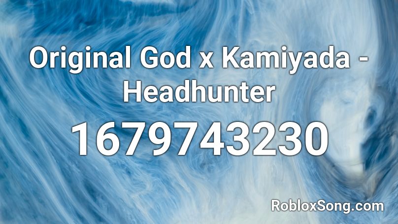 Original God x Kamiyada - Headhunter Roblox ID