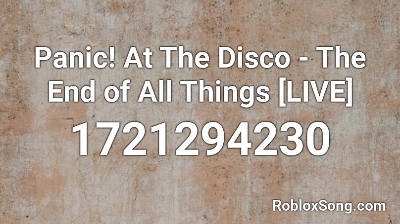 Panic At The Disco The End Of All Things Live Roblox Id Roblox Music Codes - p atd roblox music codes