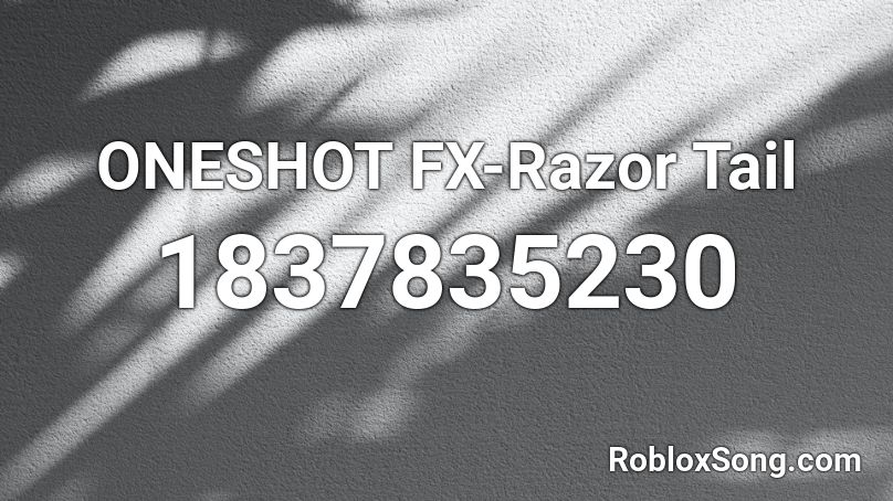 ONESHOT FX-Razor Tail Roblox ID