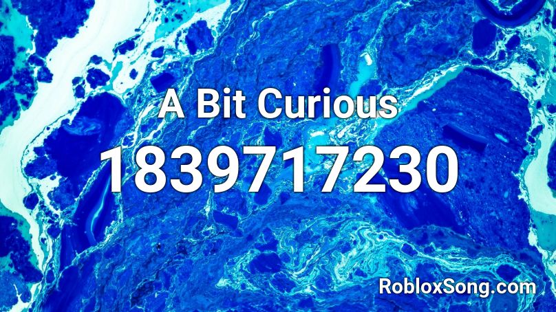 A Bit Curious Roblox ID