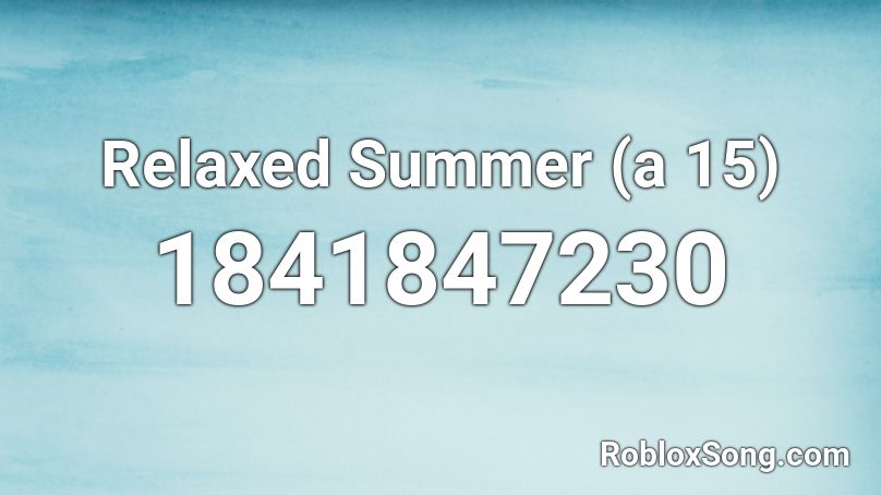 Relaxed Summer (a 15) Roblox ID