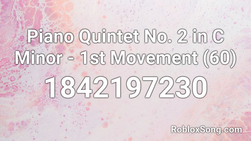 Piano Quintet No. 2 in C Minor - 1st Movement (60) Roblox ID