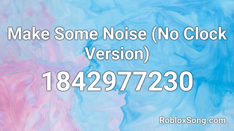 Make Some Noise (No Clock Version) Roblox ID