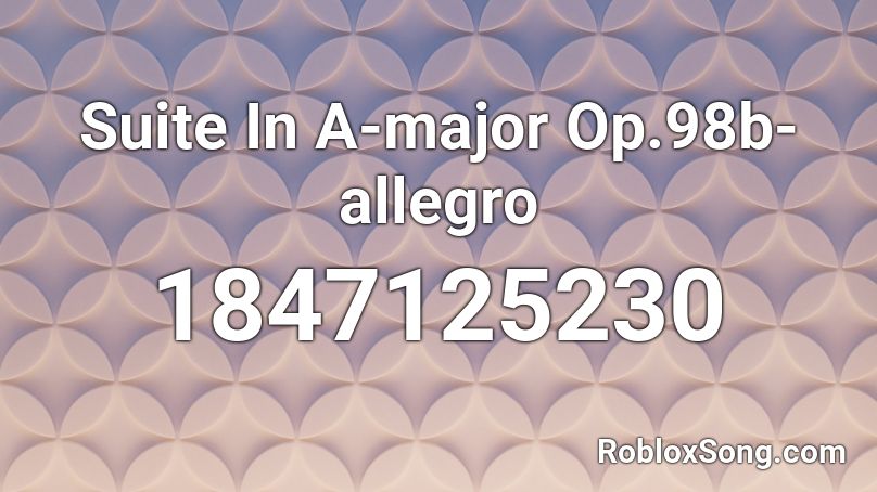 Suite In A-major Op.98b-allegro Roblox ID