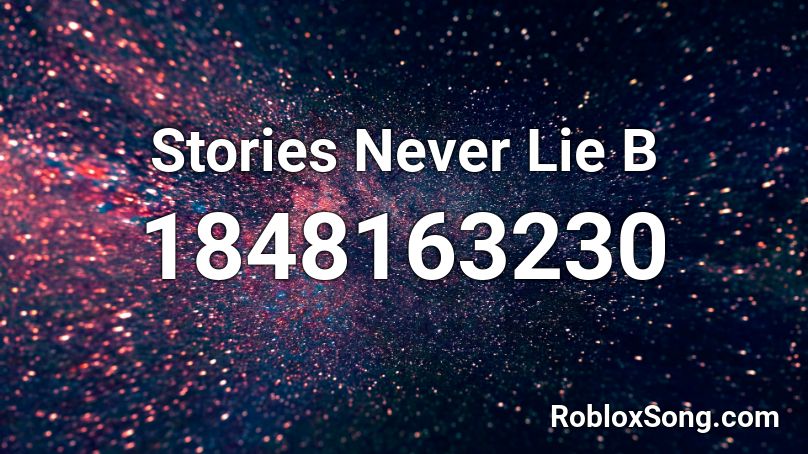 Stories Never Lie B Roblox ID