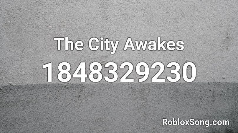 The City Awakes Roblox ID
