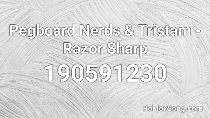 Pegboard Nerds & Tristam - Razor Sharp Roblox ID