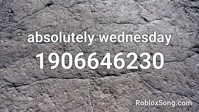 absolutely wednesday Roblox ID