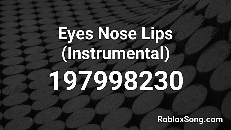 Eyes Nose Lips (Instrumental)  Roblox ID