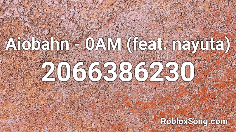 Aiobahn - 0AM (feat. nayuta) Roblox ID