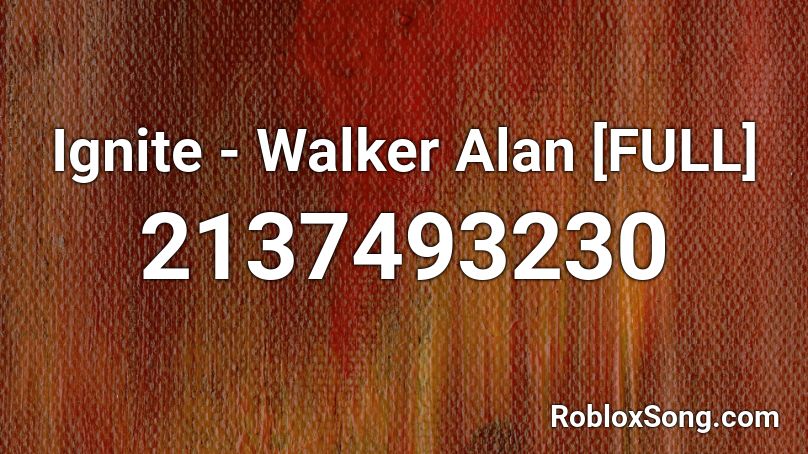 Ignite - Walker Alan [FULL] Roblox ID