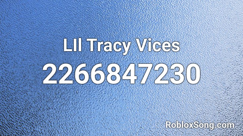 LIl Tracy Vices  Roblox ID