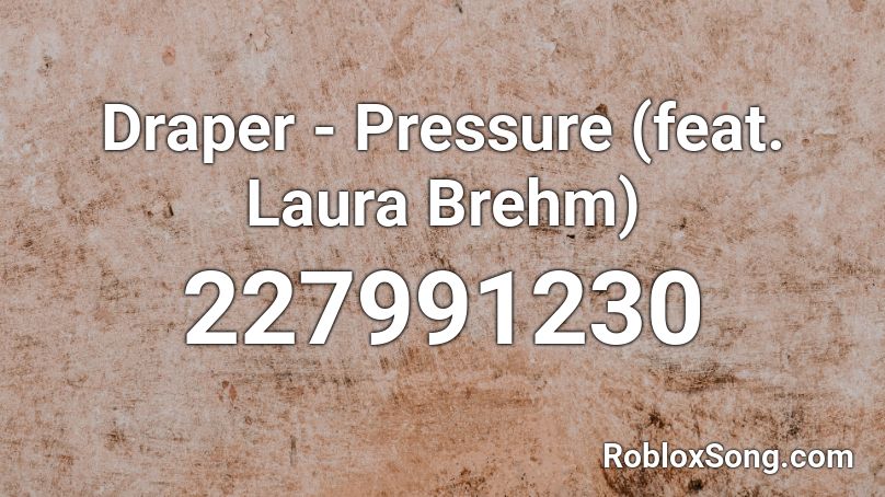 Draper - Pressure (feat. Laura Brehm) Roblox ID