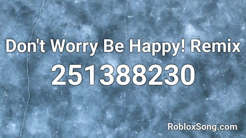 Don't Worry Be Happy! Remix Roblox ID