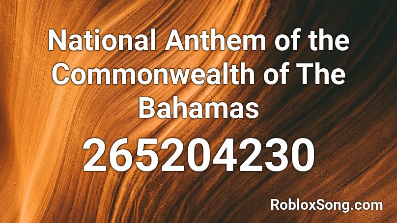 National Anthem of the Commonwealth of The Bahamas Roblox ID