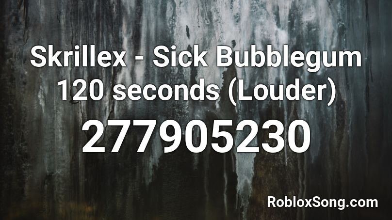 Skrillex - Sick Bubblegum 120 seconds (Louder) Roblox ID