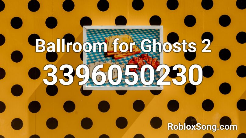 Ballroom for Ghosts 2 Roblox ID