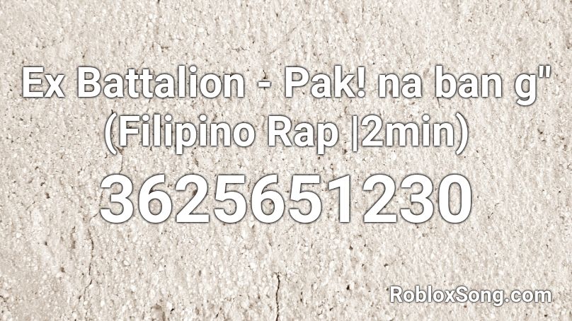 Ex Battalion Pak Na Ban G Filipino Rap 2min Roblox Id Roblox Music Codes - roblox banned in pakistan