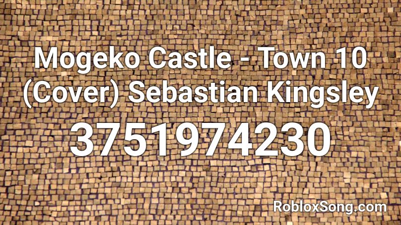 Mogeko Castle - Town 10 (Cover) Sebastian Kingsley Roblox ID
