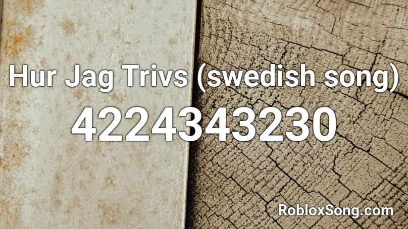 Hur Jag Trivs (swedish song) Roblox ID