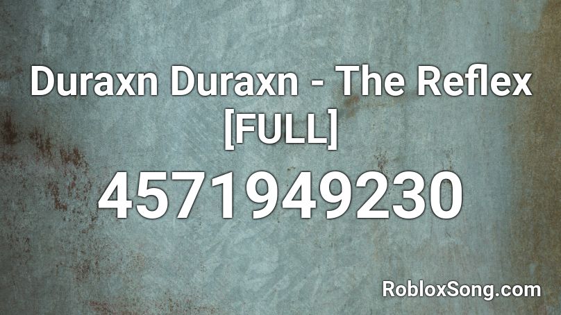 Duraxn Duraxn - The Reflex [FULL] Roblox ID