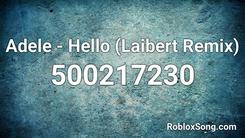 Adele - Hello (Laibert Remix) Roblox ID