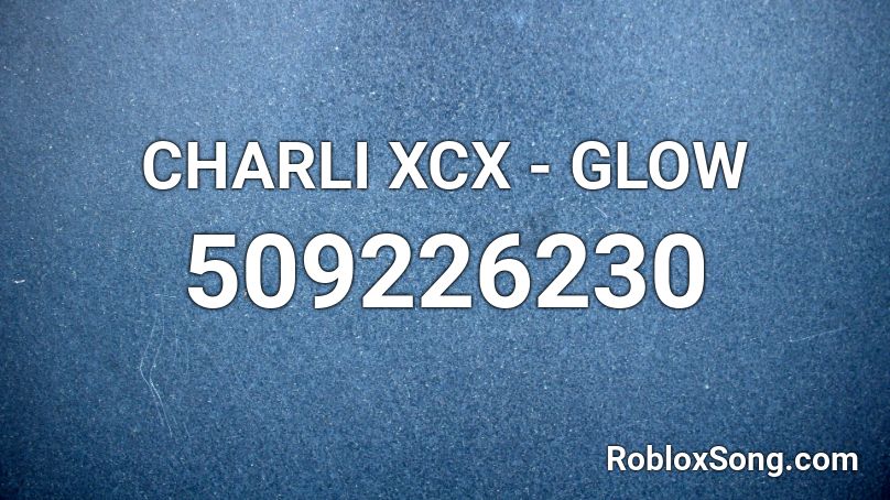 CHARLI XCX - GLOW Roblox ID