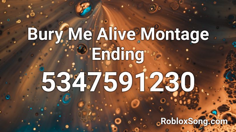 Bury Me Alive Montage Ending Roblox ID