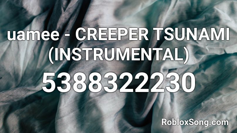 uamee - CREEPER TSUNAMI (INSTRUMENTAL) Roblox ID
